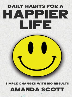 cover image of Daily Habits for a Happier Life--Simple Changes with Big Results